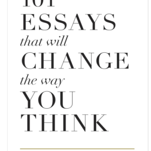 101 Essays that will Change the way You Think